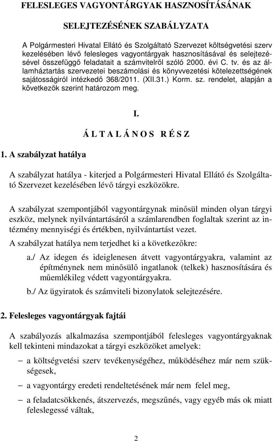 és az államháztartás szervezetei beszámolási és könyvvezetési kötelezettségének sajátosságiról intézkedő 368/2011. (XII.31.) Korm. sz. rendelet, alapján a következők szerint határozom meg. 1.