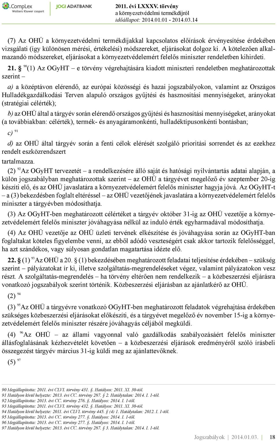 90 (1) Az OGyHT e törvény végrehajtására kiadott miniszteri rendeletben meghatározottak szerint a) a középtávon elérendő, az európai közösségi és hazai jogszabályokon, valamint az Országos