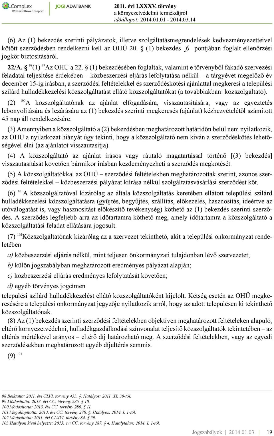 (1) bekezdésében foglaltak, valamint e törvényből fakadó szervezési feladatai teljesítése érdekében közbeszerzési eljárás lefolytatása nélkül a tárgyévet megelőző év december 15-ig írásban, a