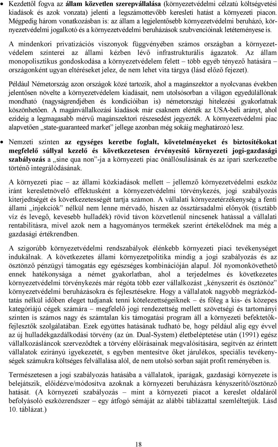 A mindenkori privatizációs viszonyok függvényében számos országban a környezetvédelem színterei az állami kézben lévő infrastrukturális ágazatok.