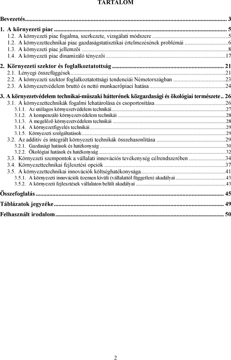 ..23 2.3. A környezetvédelem bruttó és nettó munkaerőpiaci hatása...24 3. A környezetvédelem technikai-műszaki hátterének közgazdasági és ökológiai természete.. 26 3.1.