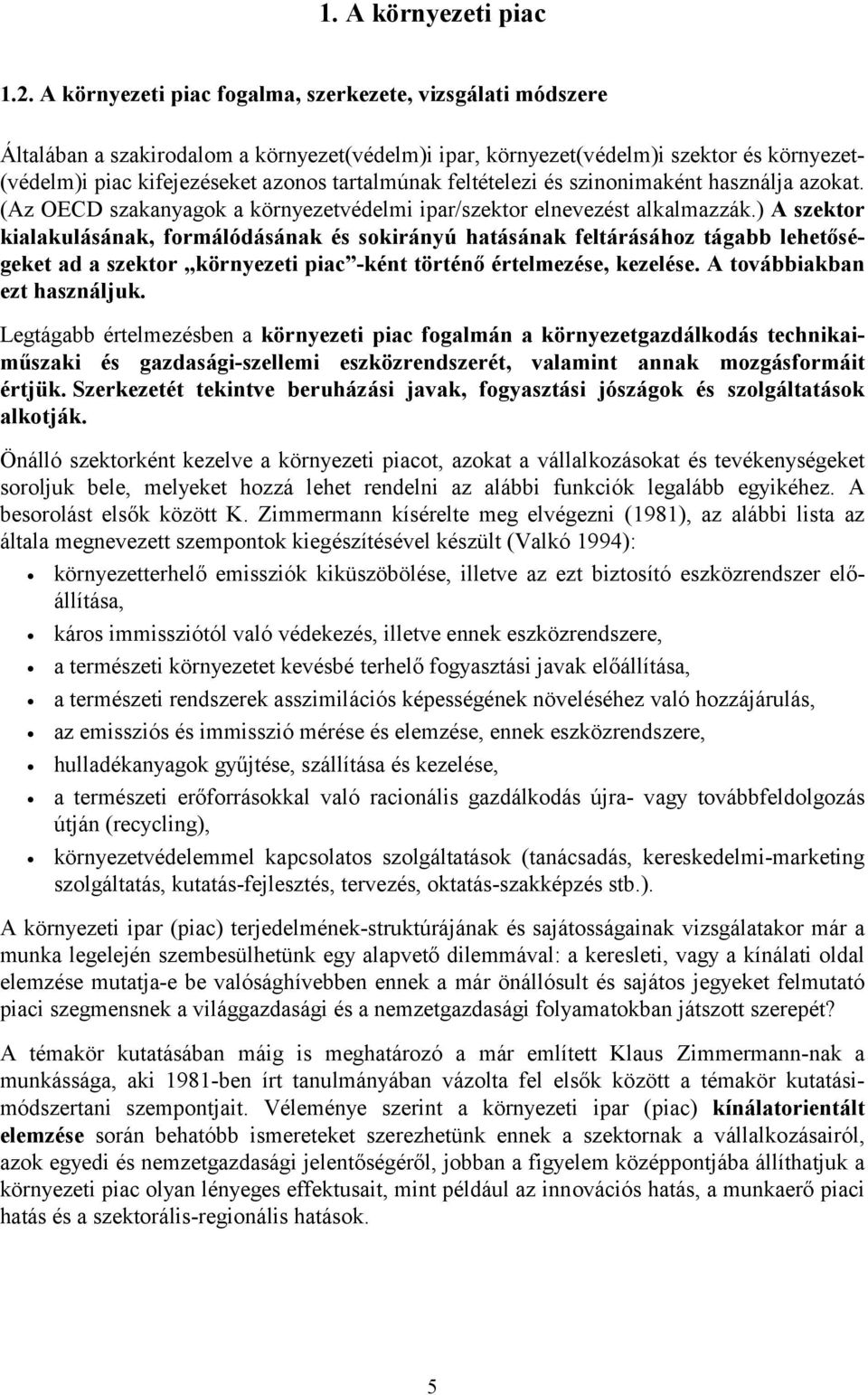 feltételezi és szinonimaként használja azokat. (Az OECD szakanyagok a környezetvédelmi ipar/szektor elnevezést alkalmazzák.