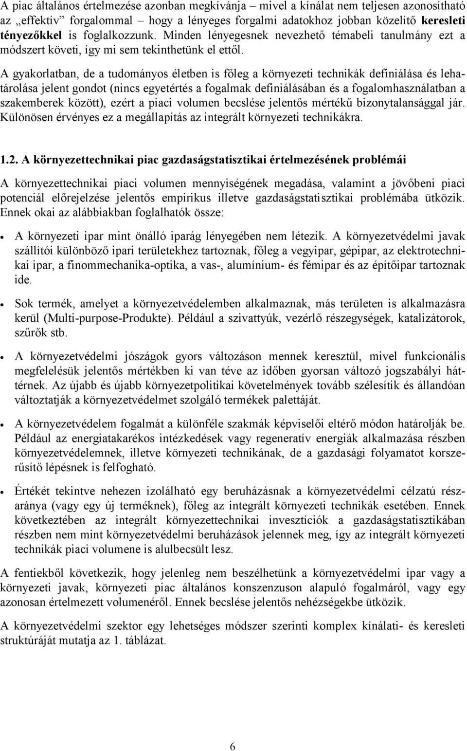 A gyakorlatban, de a tudományos életben is főleg a környezeti technikák definiálása és lehatárolása jelent gondot (nincs egyetértés a fogalmak definiálásában és a fogalomhasználatban a szakemberek