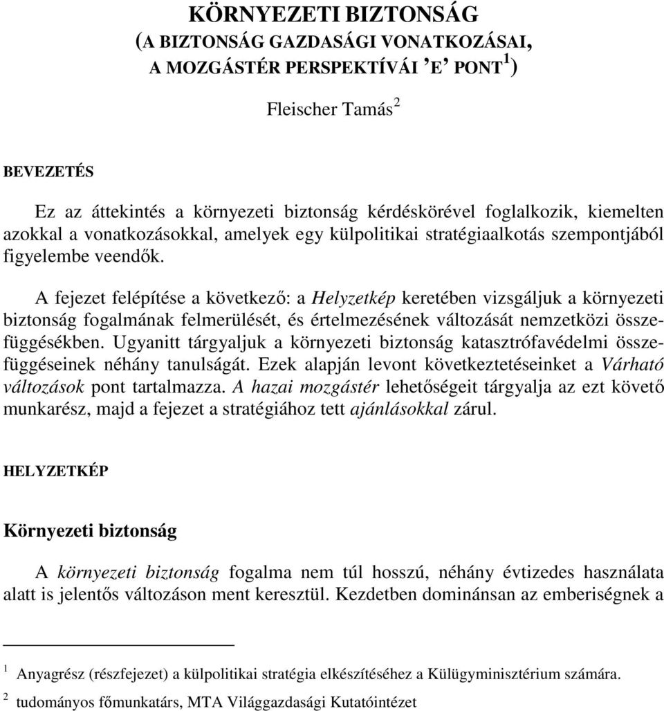 A fejezet felépítése a következı: a Helyzetkép keretében vizsgáljuk a környezeti biztonság fogalmának felmerülését, és értelmezésének változását nemzetközi összefüggésékben.