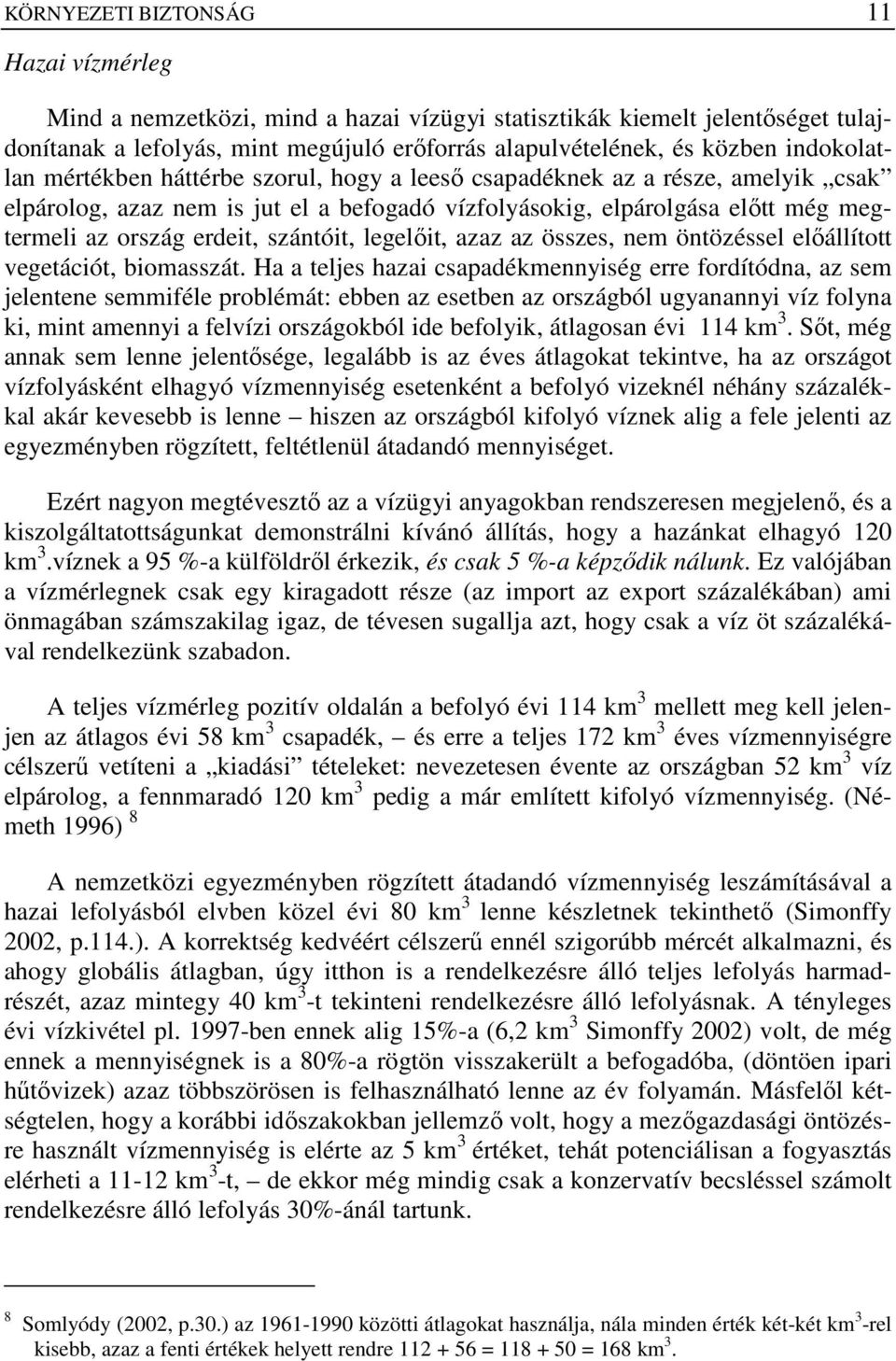 szántóit, legelıit, azaz az összes, nem öntözéssel elıállított vegetációt, biomasszát.