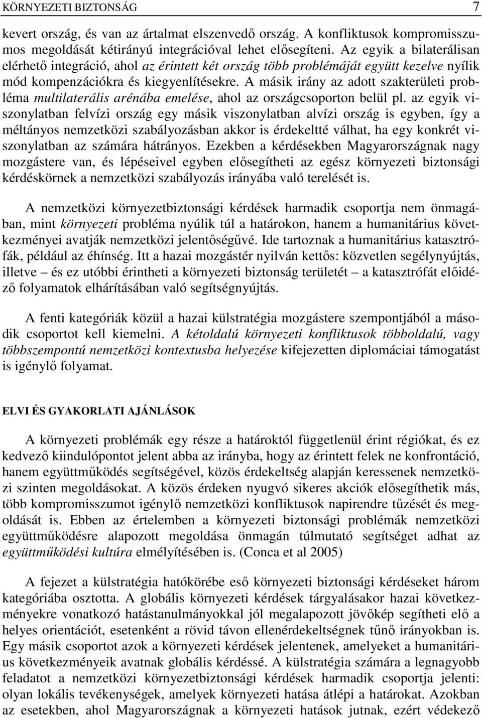 A másik irány az adott szakterületi probléma multilaterális arénába emelése, ahol az országcsoporton belül pl.