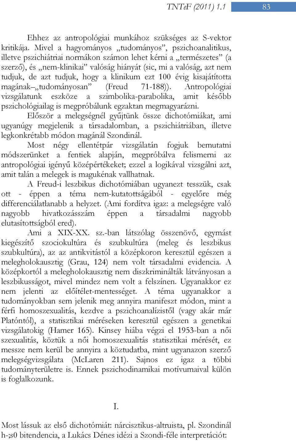 azt tudjuk, hogy a klinikum ezt 100 évig kisajátította magának tudományosan (Freud 71-188)).