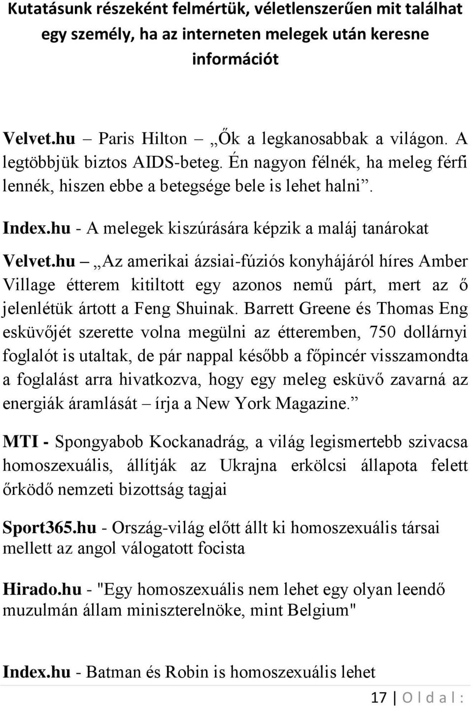 hu Az amerikai ázsiai-fúziós konyhájáról híres Amber Village étterem kitiltott egy azonos nemű párt, mert az ő jelenlétük ártott a Feng Shuinak.