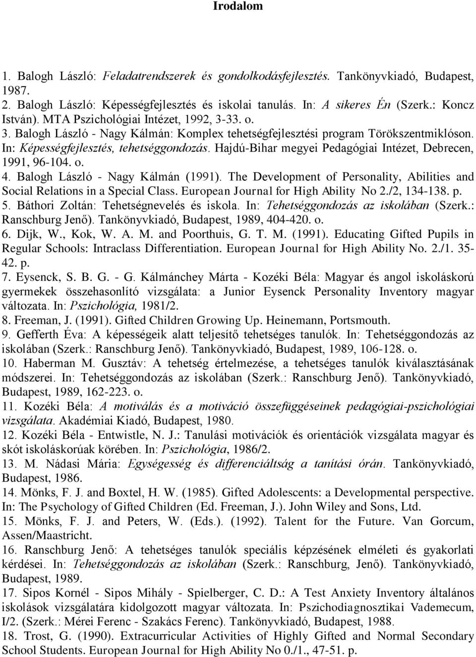 Hajdú-Bihar megyei Pedagógiai Intézet, Debrecen, 1991, 96-104. o. 4. Balogh László - Nagy Kálmán (1991). The Development of Personality, Abilities and Social Relations in a Special Class.