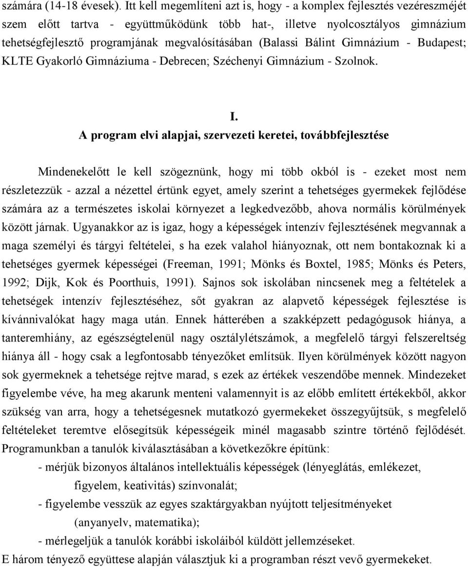 (Balassi Bálint Gimnázium - Budapest; KLTE Gyakorló Gimnáziuma - Debrecen; Széchenyi Gimnázium - Szolnok. I.