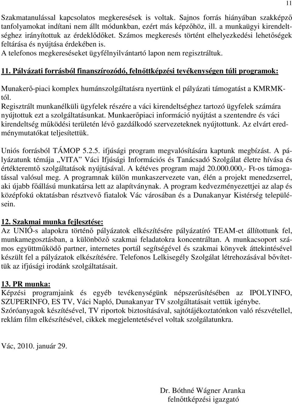 A telefonos megkereséseket ügyfélnyilvántartó lapon nem regisztráltuk. 11.