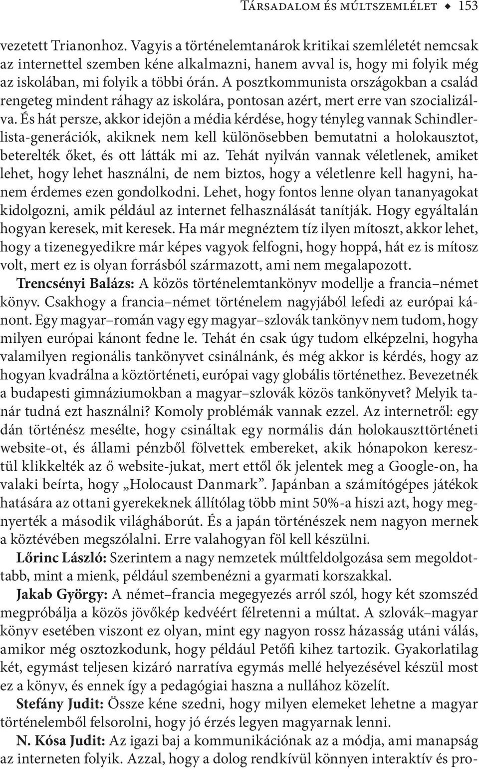 A posztkommunista országokban a család rengeteg mindent ráhagy az iskolára, pontosan azért, mert erre van szocializálva.