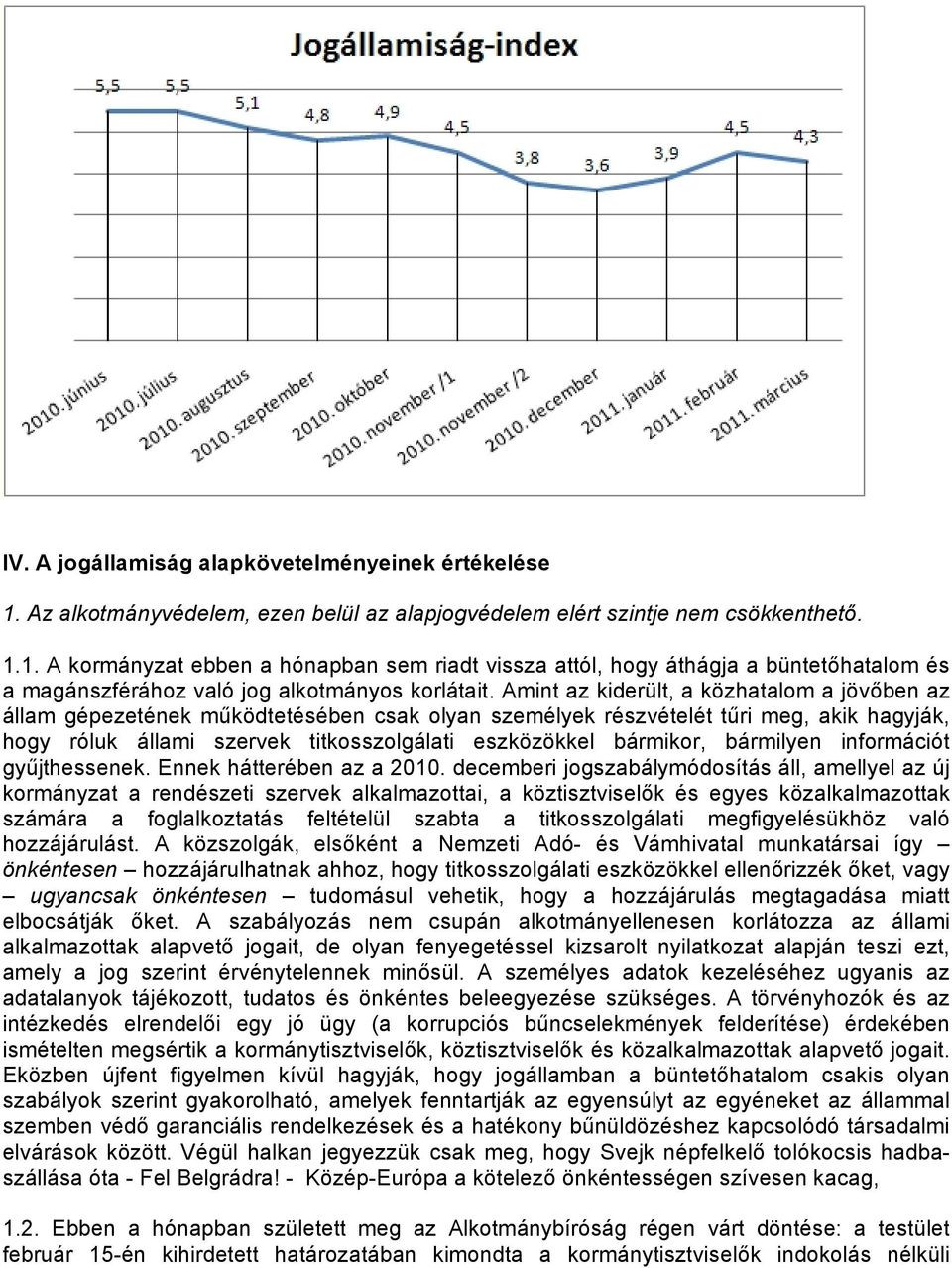 bármilyen információt gyűjthessenek. Ennek hátterében az a 2010.