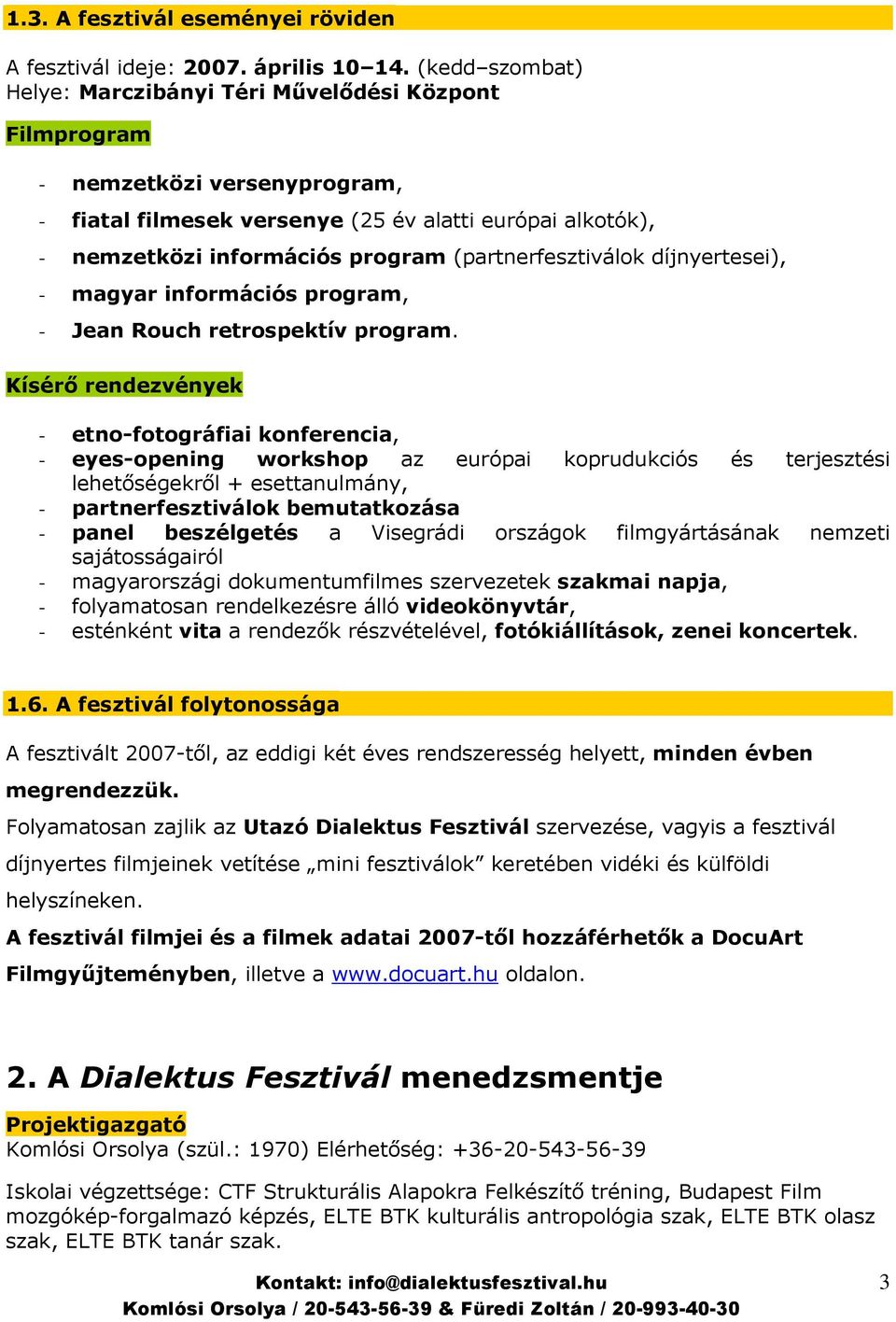 (partnerfesztiválok díjnyertesei), - magyar információs program, - Jean Rouch retrospektív program.