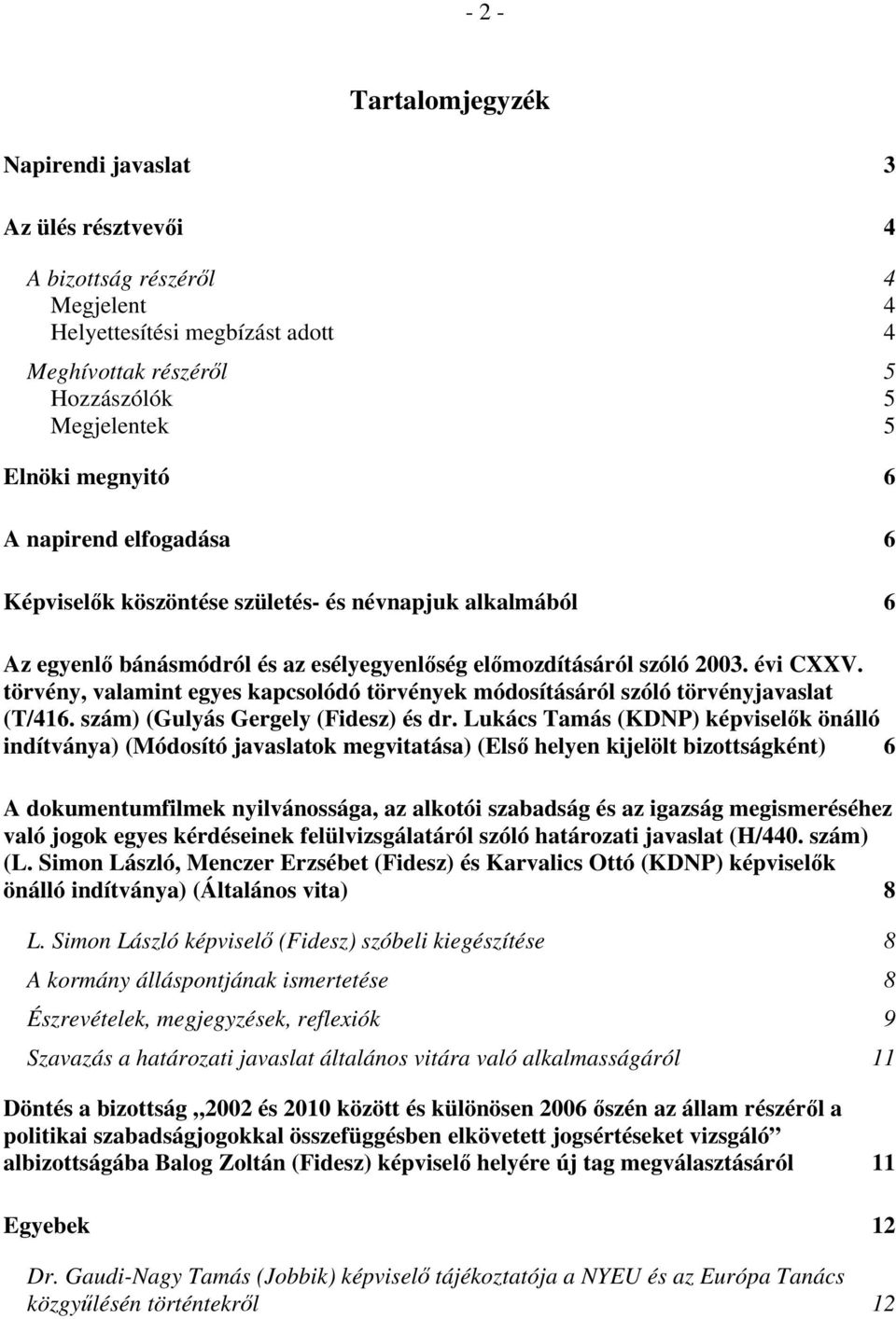 törvény, valamint egyes kapcsolódó törvények módosításáról szóló törvényjavaslat (T/416. szám) (Gulyás Gergely (Fidesz) és dr.