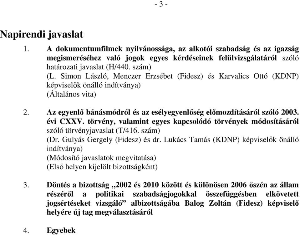 évi CXXV. törvény, valamint egyes kapcsolódó törvények módosításáról szóló törvényjavaslat (T/416. szám) (Dr. Gulyás Gergely (Fidesz) és dr.