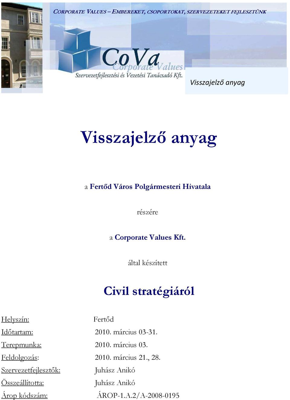 által készített Civil stratégiáról Helyszín: Fertıd Idıtartam: 2010. március 03-31. Terepmunka: 2010.