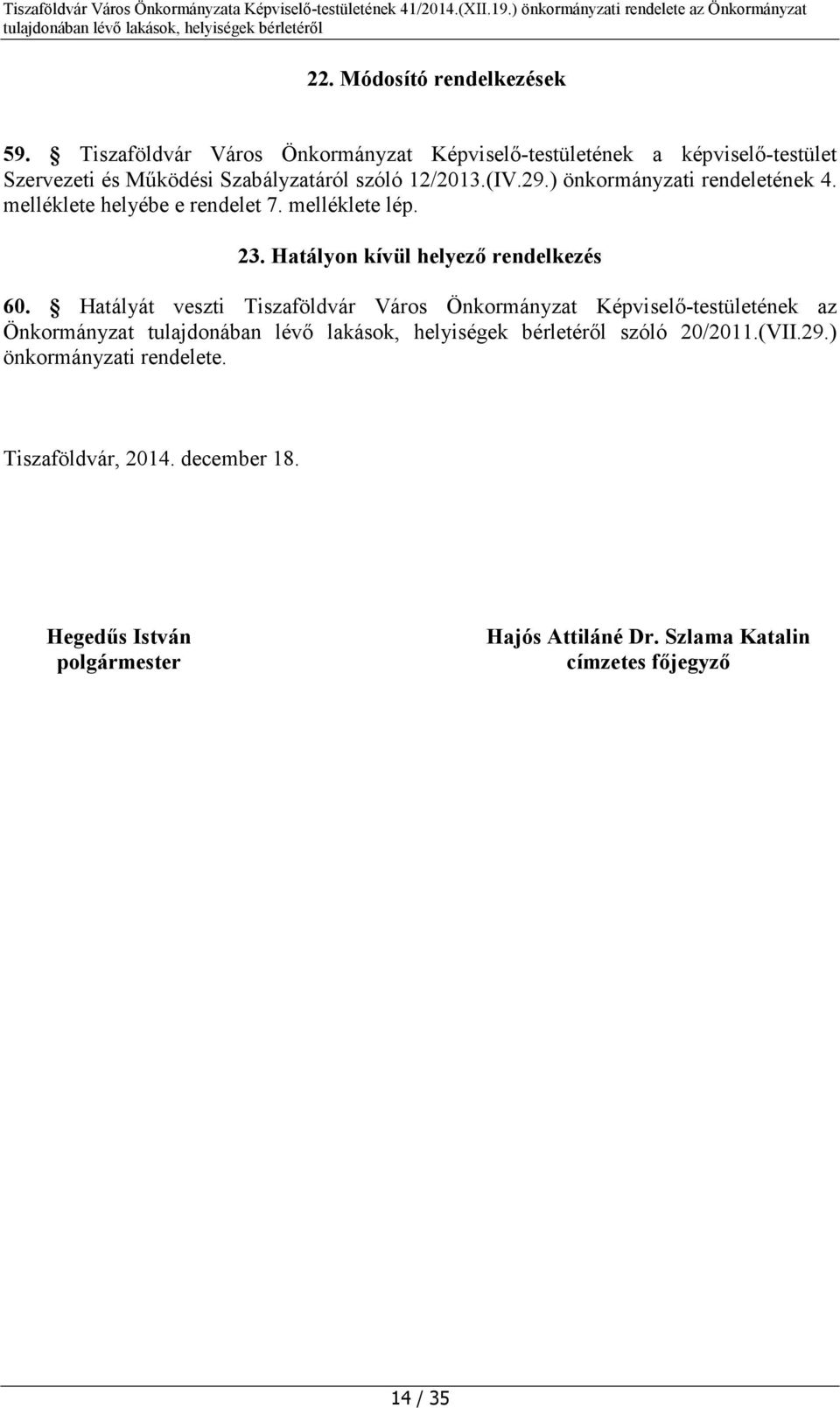 ) önkormányzati rendeletének 4. melléklete helyébe e rendelet 7. melléklete lép. 23. Hatályon kívül helyező rendelkezés 60.