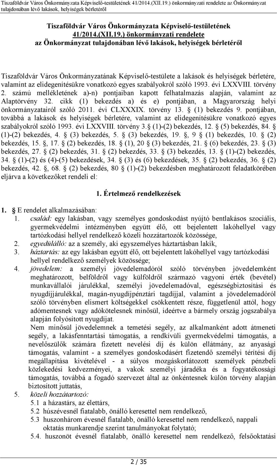 1993. évi LXXVIII. törvény 2. számú mellékletének a)-n) pontjaiban kapott felhatalmazás alapján, valamint az Alaptörvény 32.