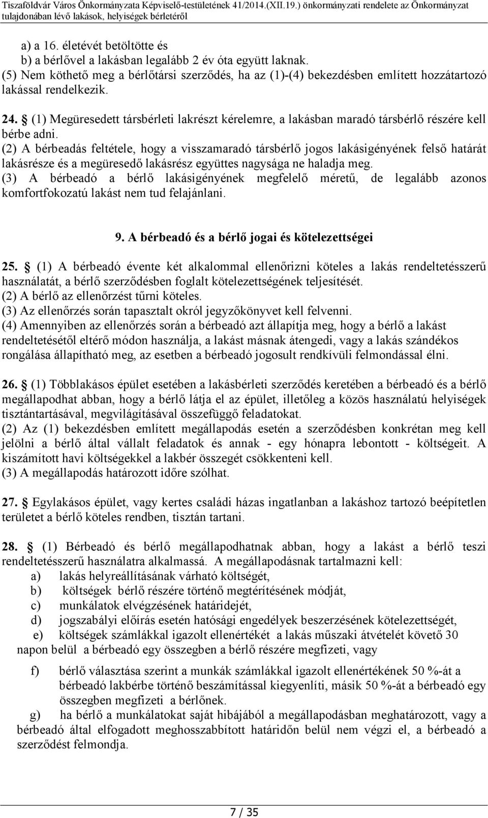 (1) Megüresedett társbérleti lakrészt kérelemre, a lakásban maradó társbérlő részére kell bérbe adni.