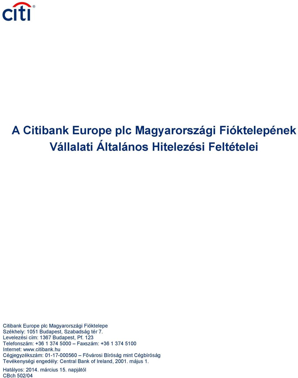 123 Telefonszám: +36 1 374 5000 Faxszám: +36 1 374 5100 Internet: www.citibank.