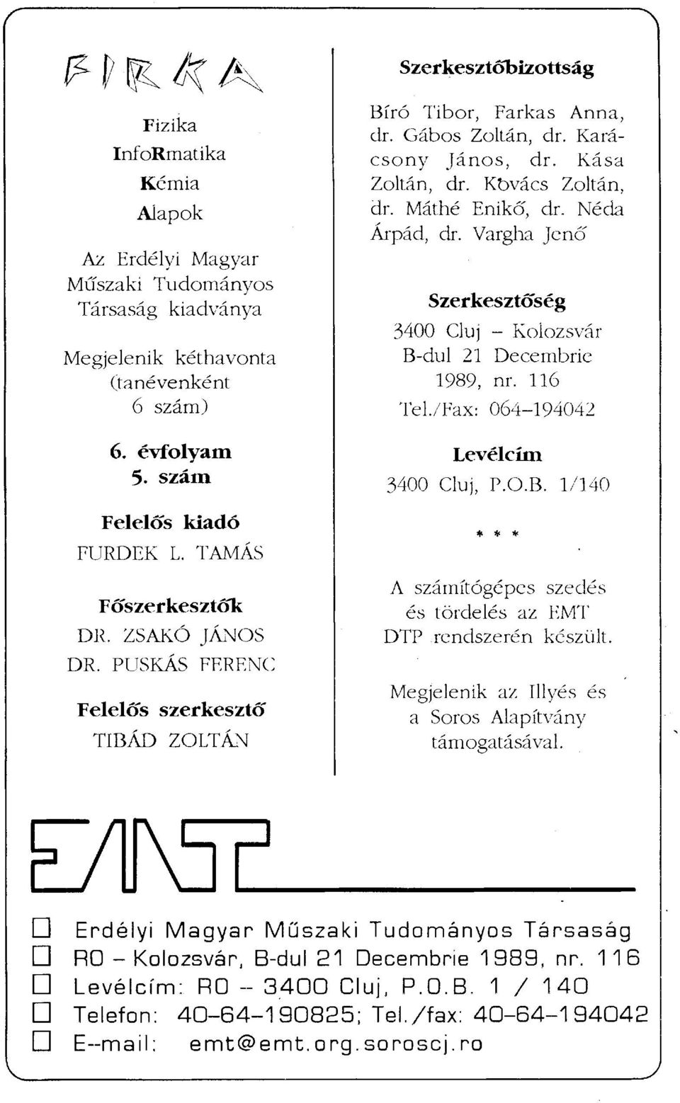 116 Tel/Fax: 064-194042 Levélcím 3400 Cluj, P.O.B. 1/140 Felelős kiadó FURDEK L. TAMÁS Főszerkesztők DR. ZSAKÓ JÁNOS DR.