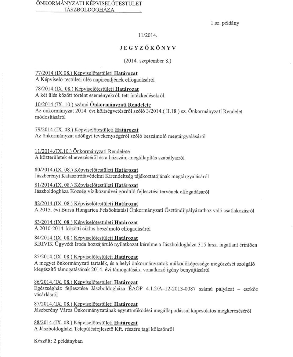 10/20 14 (IX. 10.) számú Önkormányzati Rendelete Az önkormányzat 2014. évi költségvetéséről szóló 3/2014.( 11.18.) sz. Onlkormányzati Rendelet módosításáról 79/201 4.(IX. 08.