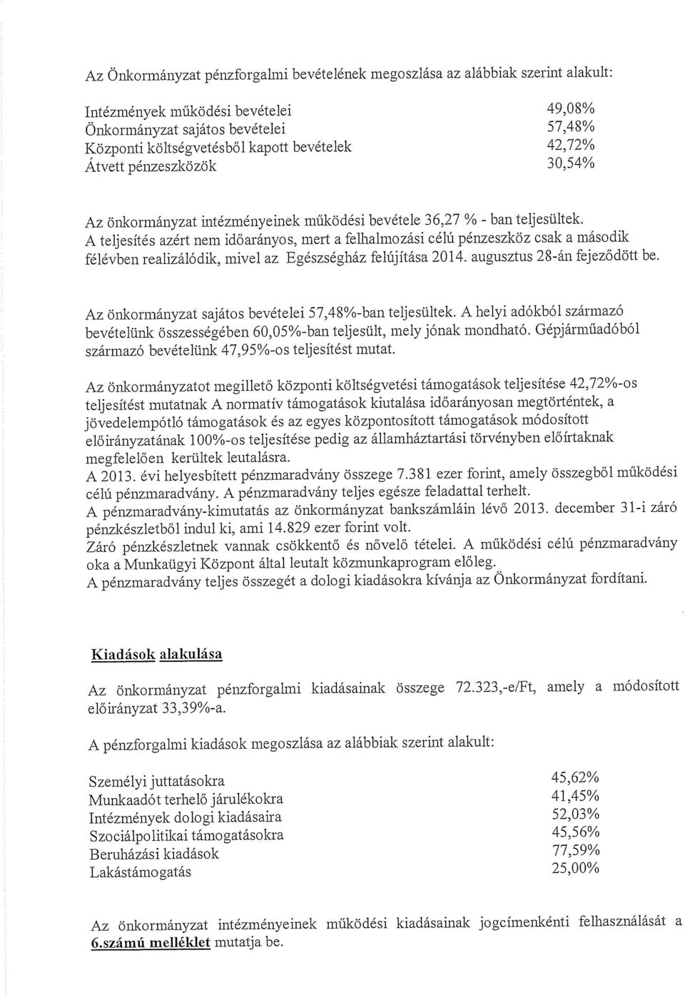 A teljesítés azért nem időarányos, mert a felhalmozási célú pénzeszköz csak a második félévben realizálódik, mivel az Egészségház felújítása 2014. augusztus 28-án fejeződött be.