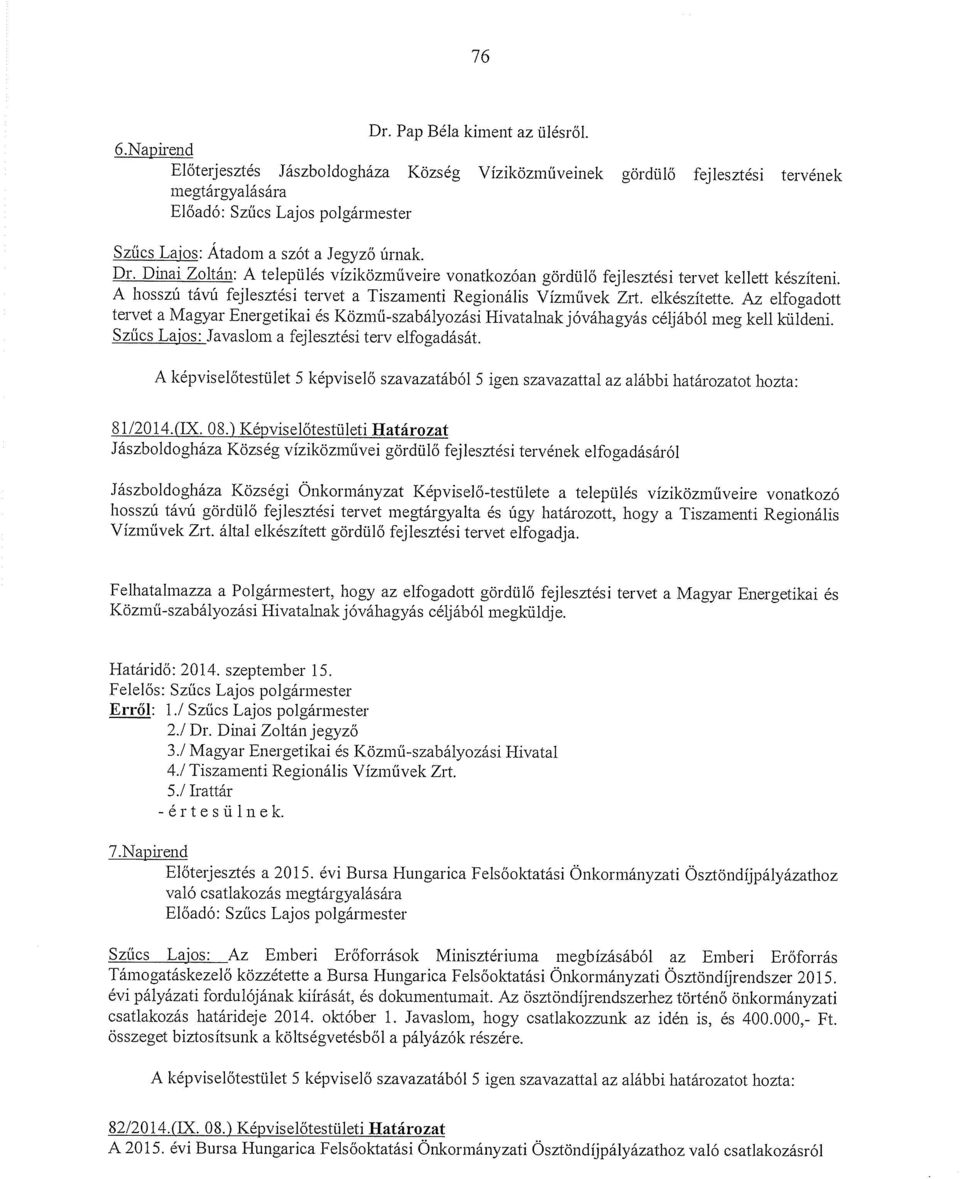 Dinai Zoltán: A település víziközműveire vonatkozóan gördülő fejlesztési tervet kellett készíteni. A bosszú távú fejlesztési tervet a Tiszamenti Regionális Vízművek Zrt. elkészítette.