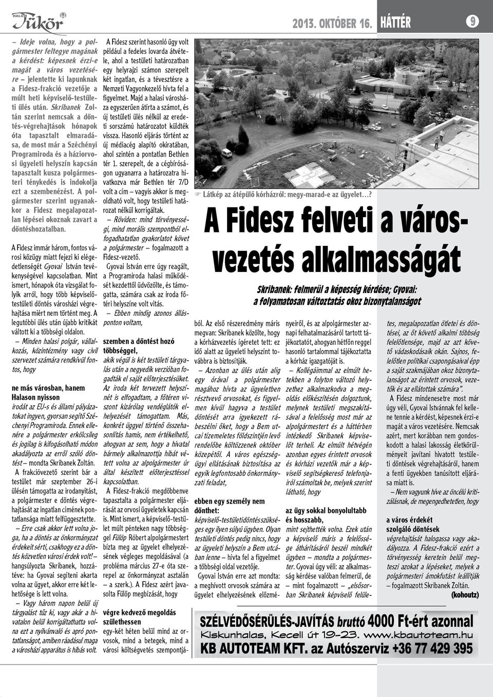 polgármesteri ténykedés is indokolja ezt a szembenézést. A polgármester szerint ugyanakkor a Fidesz megalapozatlan lépései okoznak zavart a döntéshozatalban.