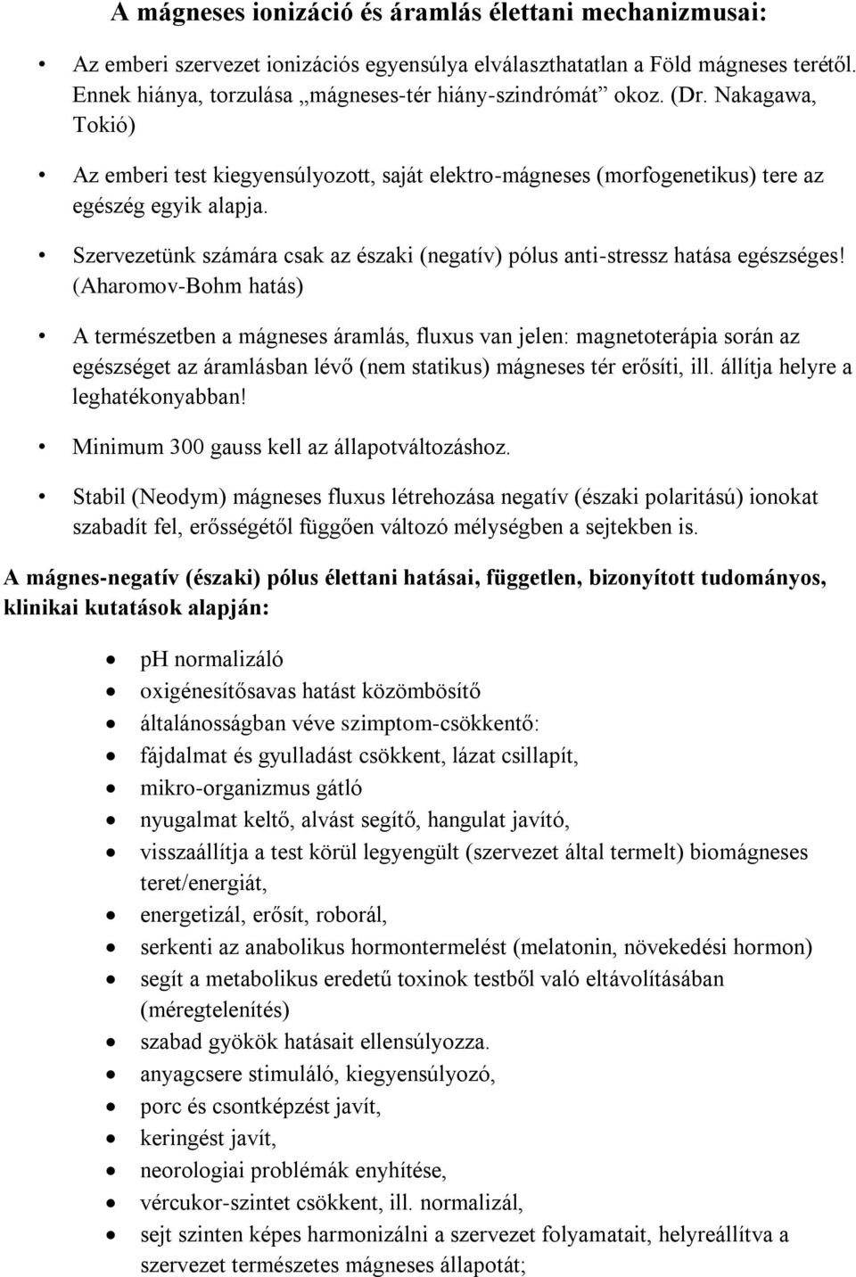 Szervezetünk számára csak az északi (negatív) pólus anti-stressz hatása egészséges!