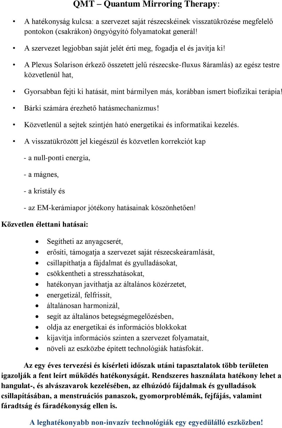 A Plexus Solarison érkező összetett jelű részecske-fluxus 8áramlás) az egész testre közvetlenül hat, Gyorsabban fejti ki hatását, mint bármilyen más, korábban ismert biofizikai terápia!