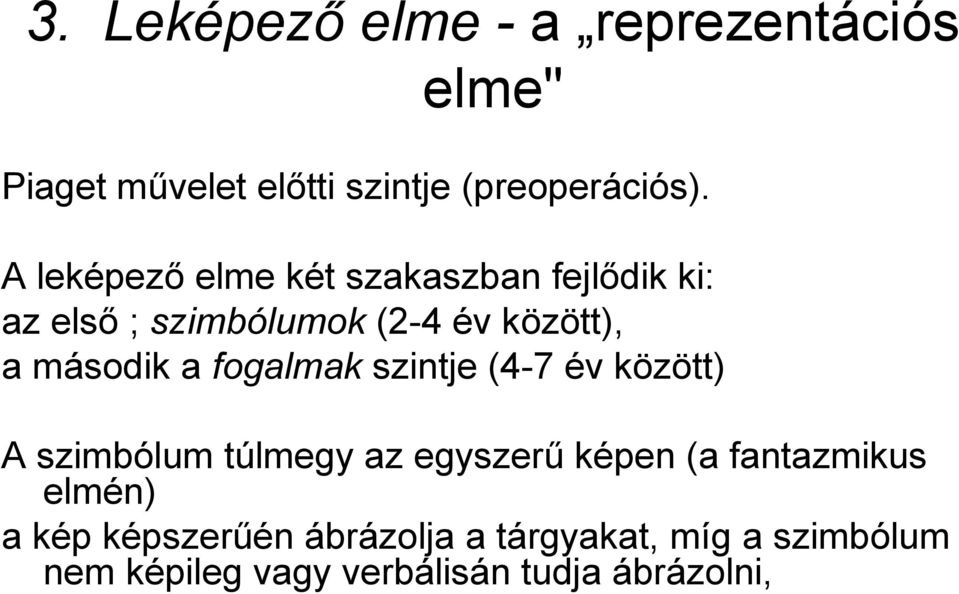 a fogalmak szintje (4-7 év között) A szimbólum túlmegy az egyszerű képen (a fantazmikus
