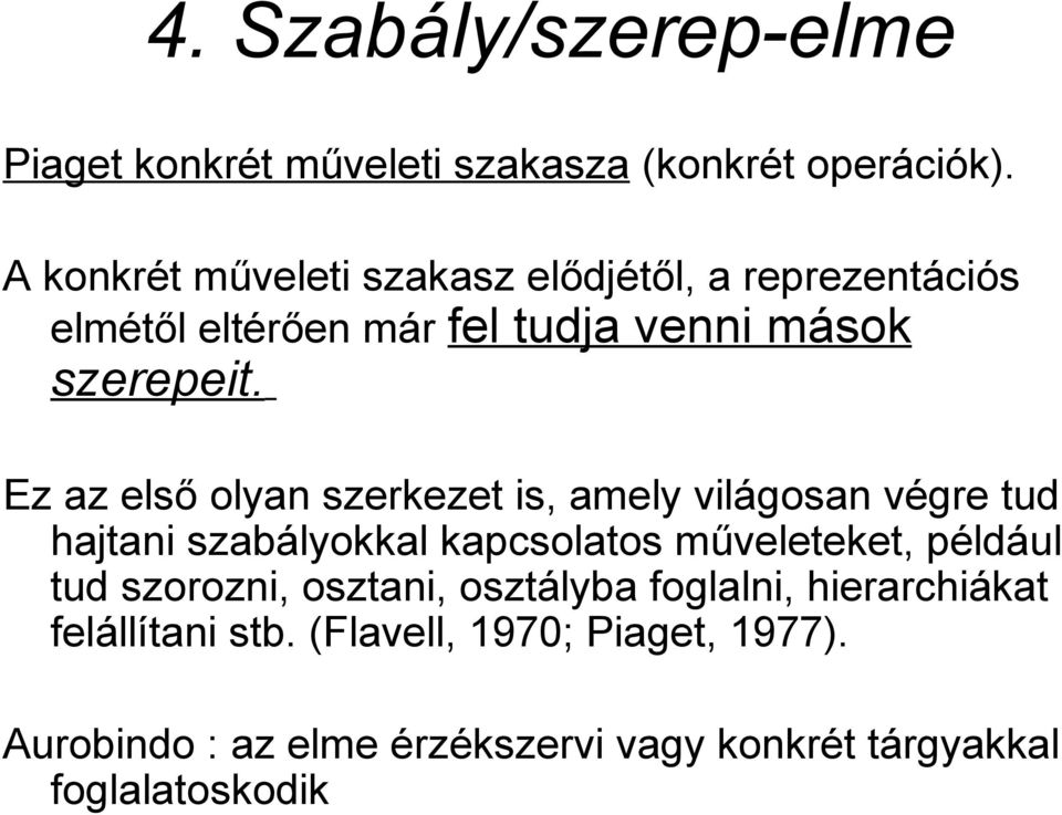Ez az első olyan szerkezet is, amely világosan végre tud hajtani szabályokkal kapcsolatos műveleteket, például tud