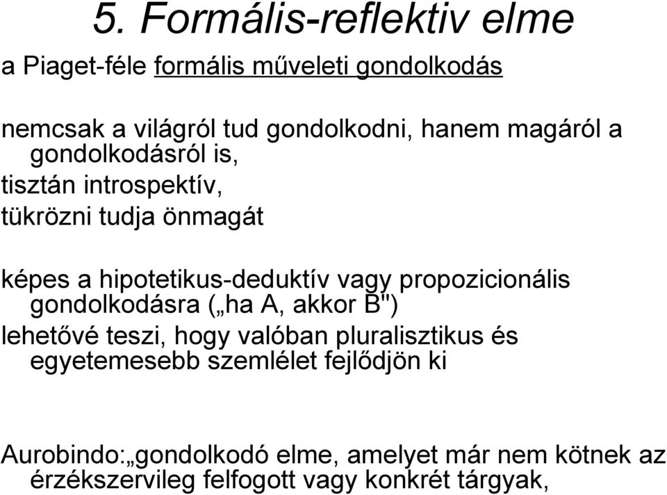 propozicionális gondolkodásra ( ha A, akkor B") lehetővé teszi, hogy valóban pluralisztikus és egyetemesebb