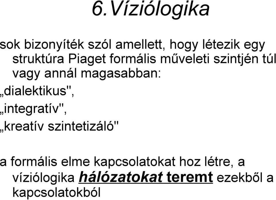 magasabban: dialektikus", integratív", kreatív szintetizáló" a