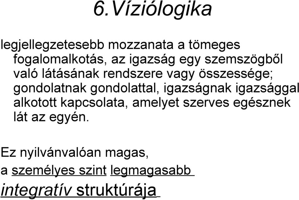 gondolattal, igazságnak igazsággal alkotott kapcsolata, amelyet szerves