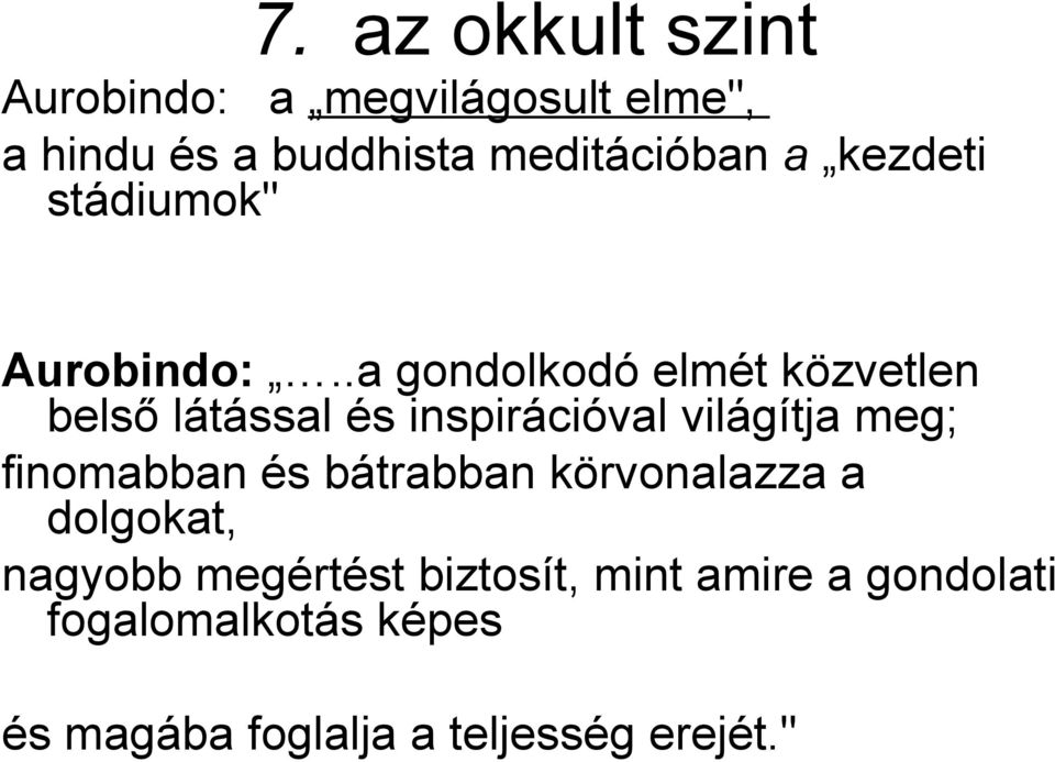 .a gondolkodó elmét közvetlen belső látással és inspirációval világítja meg; finomabban