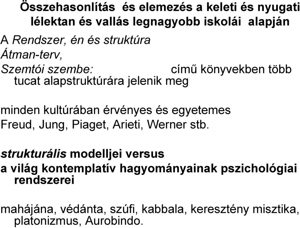 érvényes és egyetemes Freud, Jung, Piaget, Arieti, Werner stb.