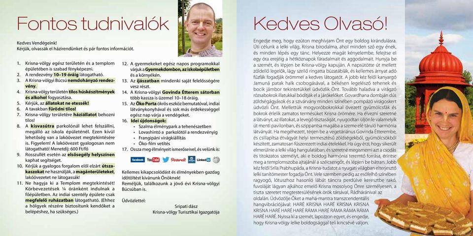 A tavakban fürödni tilos! 7. Krisna-völgy területére háziállatot behozni tilos! 8. A kisvasútra parkolónál lehet felszállni, megálló az iskola épületénél.