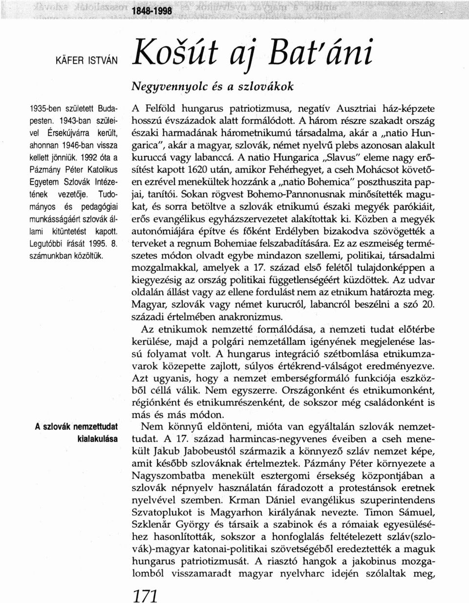 A szlovák nemzettudat kialakulása Koéú: aj Bat'áni Negyvennyolc és a szlovákok A Felföld hungarus patriotizmusa, negatív Ausztriai ház-képzete hosszú évszázadok alatt formálódott.