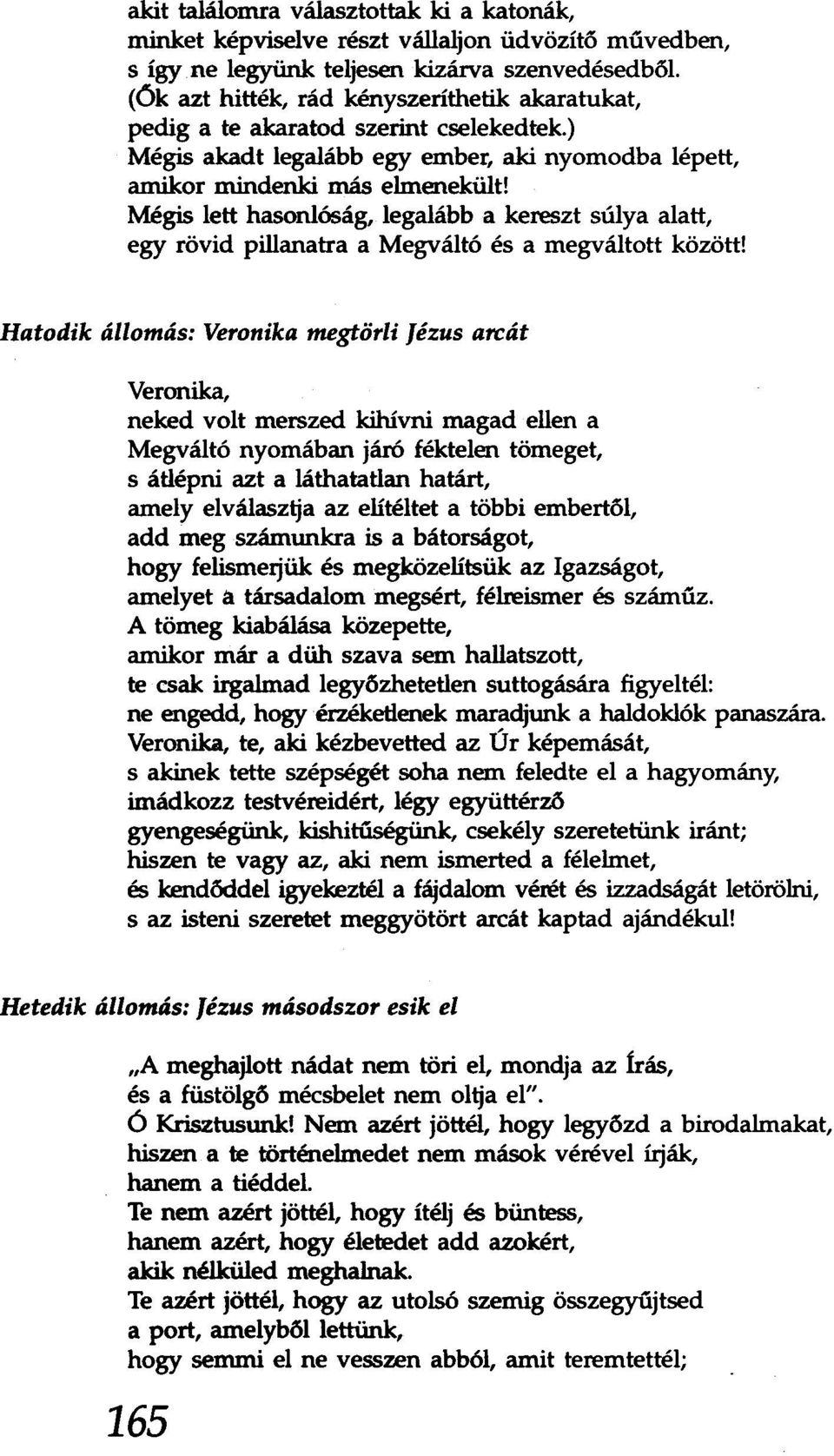 Mégis lett hasonlóság, legalább a kereszt súlya alatt, egy rövid pillanatra a Megváltó és a megváltott között!