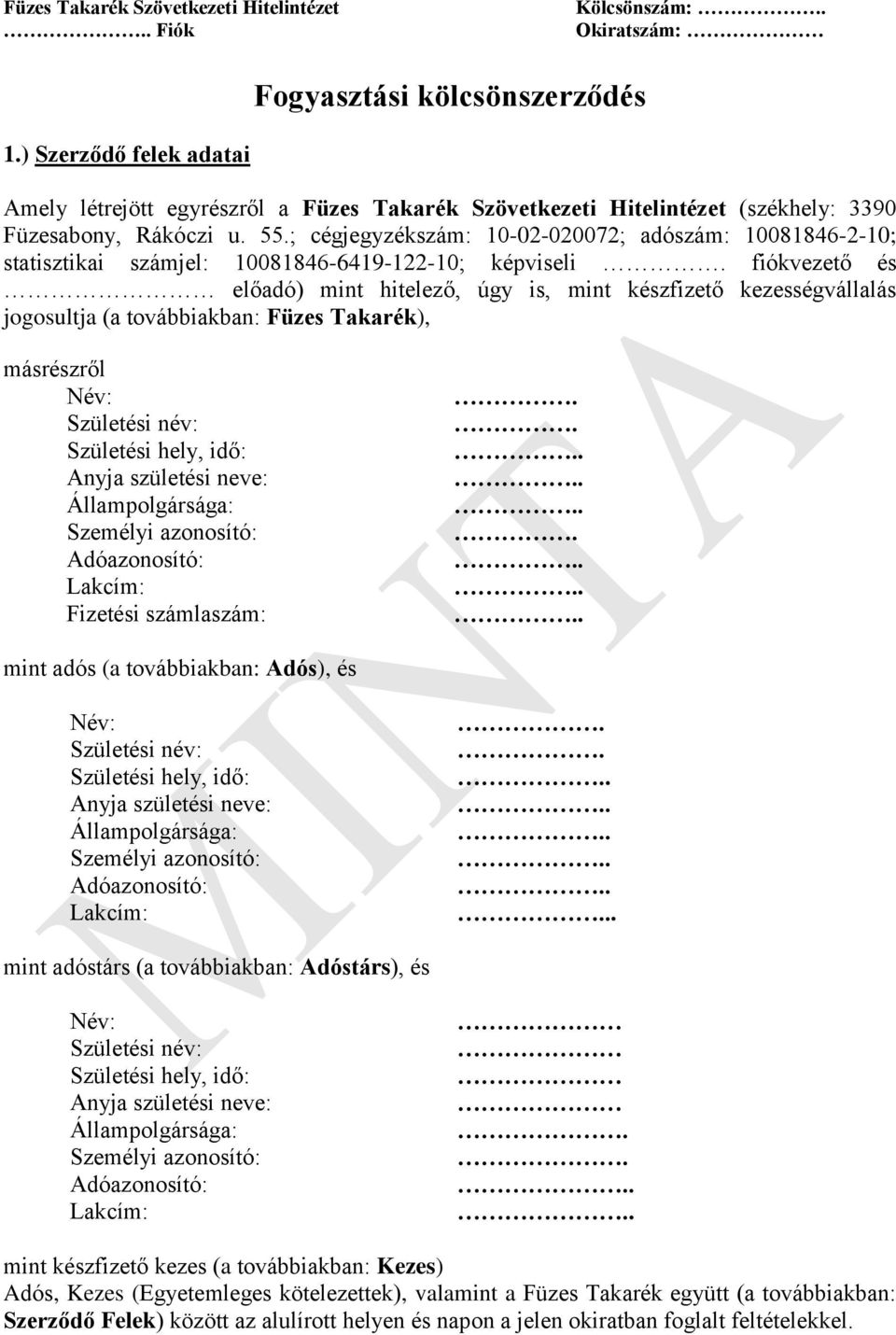 ; cégjegyzékszám: 10-02-020072; adószám: 10081846-2-10; statisztikai számjel: 10081846-6419-122-10; képviseli.