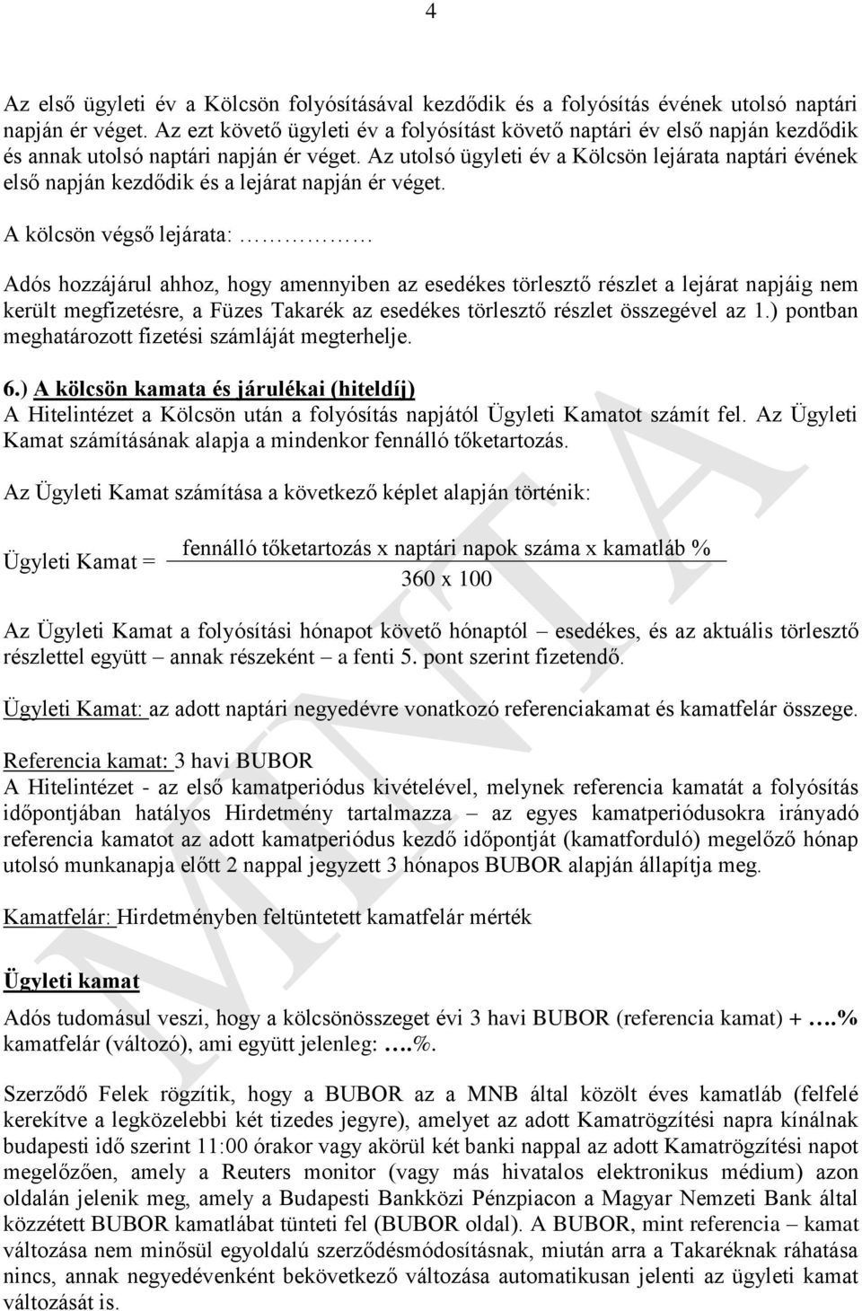 Az utolsó ügyleti év a Kölcsön lejárata naptári évének első napján kezdődik és a lejárat napján ér véget.