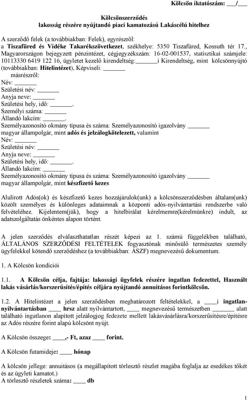 , Magyarországon bejegyzett pénzintézet, cégjegyzékszám: 16-02-001537, statisztikai számjele: 10113330 6419 122 16, ügyletet kezelő kirendeltség: i Kirendeltség, mint kölcsönnyújtó (továbbiakban: