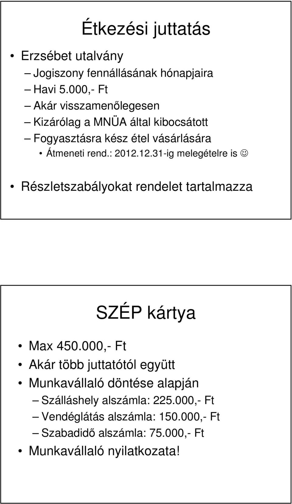 : 2012.12.31-ig melegételre is Részletszabályokat rendelet tartalmazza SZÉP kártya Max 450.