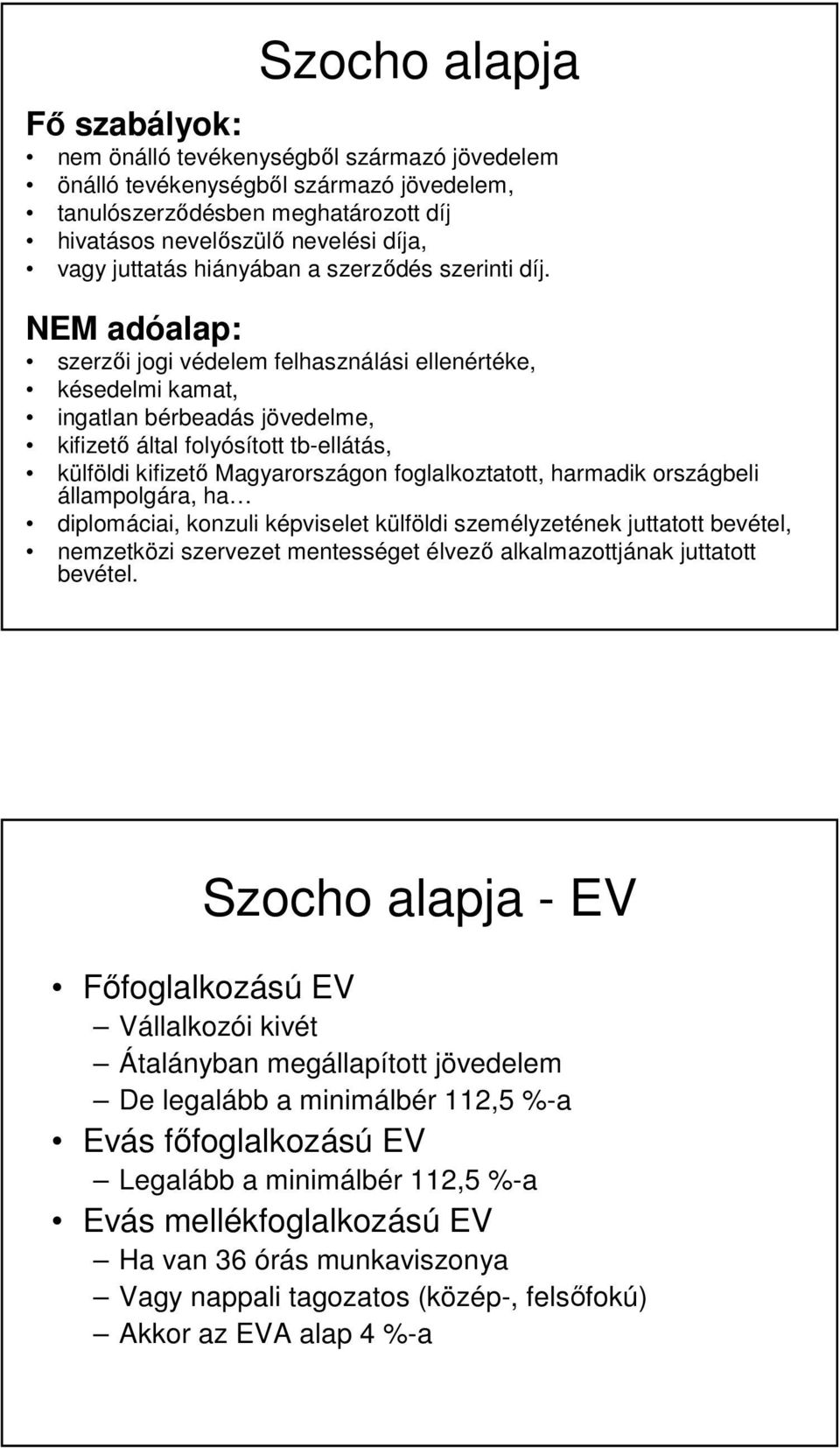 NEM adóalap: szerzői jogi védelem felhasználási ellenértéke, késedelmi kamat, ingatlan bérbeadás jövedelme, kifizető által folyósított tb-ellátás, külföldi kifizető Magyarországon foglalkoztatott,