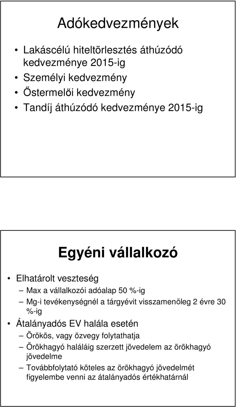 tárgyévit visszamenőleg 2 évre 30 %-ig Átalányadós EV halála esetén Örökös, vagy özvegy folytathatja Örökhagyó haláláig