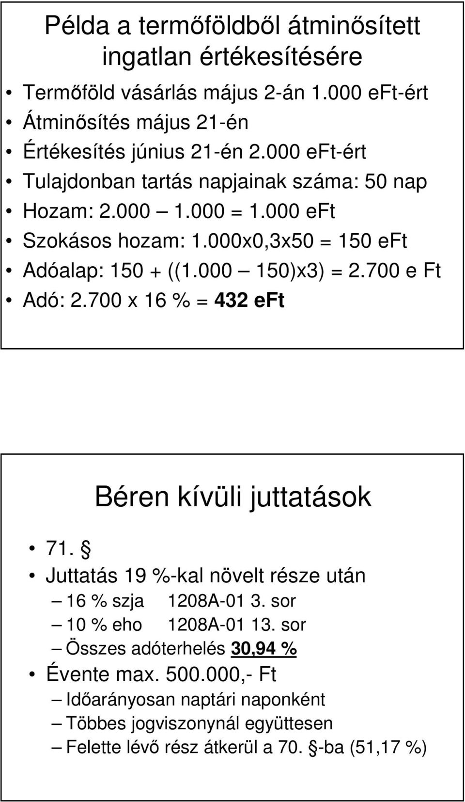 000 150)x3) = 2.700 e Ft Adó: 2.700 x 16 % = 432 eft Béren kívüli juttatások 71. Juttatás 19 %-kal növelt része után 16 % szja 1208A-01 3.