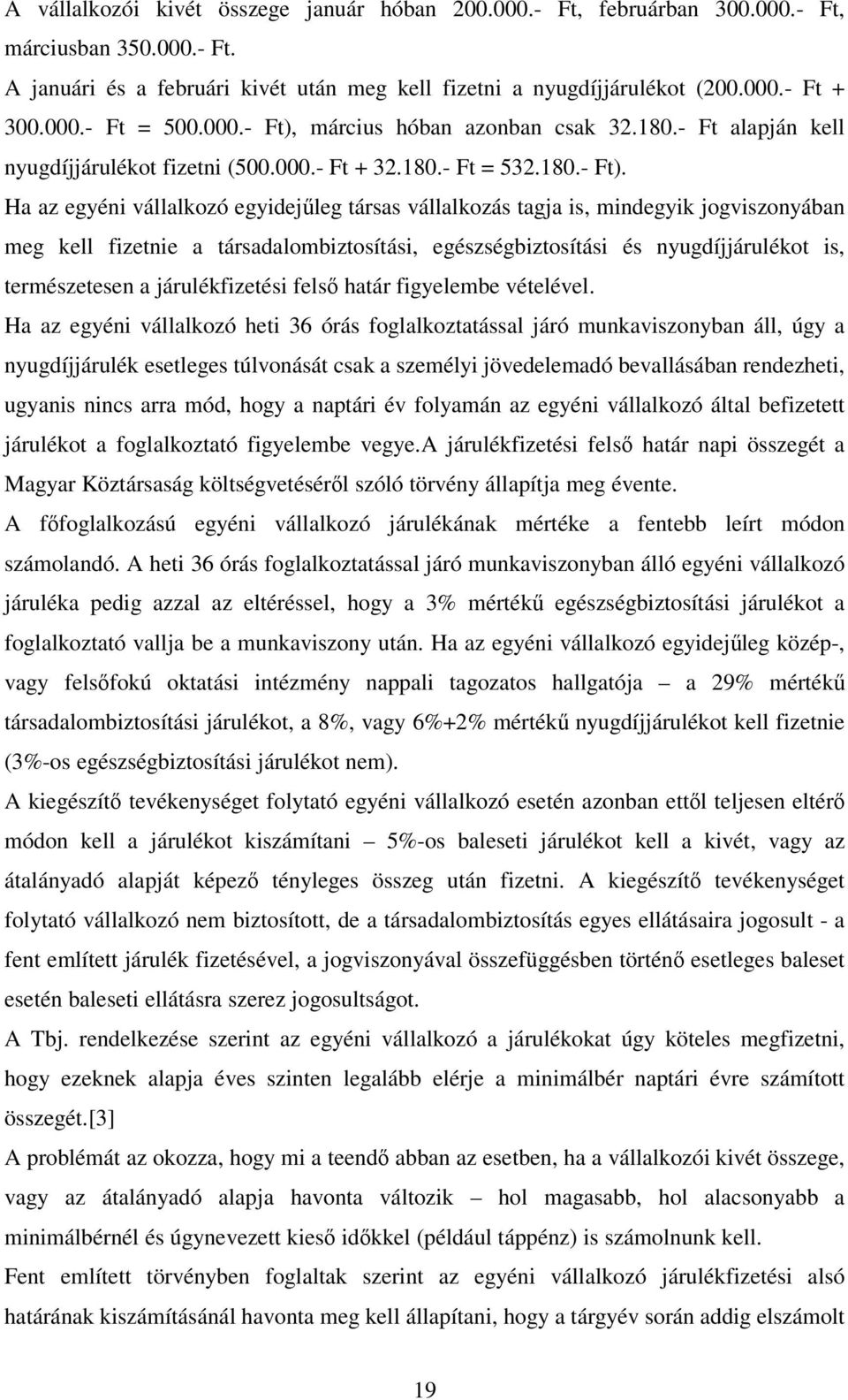 március hóban azonban csak 32.180.- Ft alapján kell nyugdíjjárulékot fizetni (500.000.- Ft + 32.180.- Ft = 532.180.- Ft).